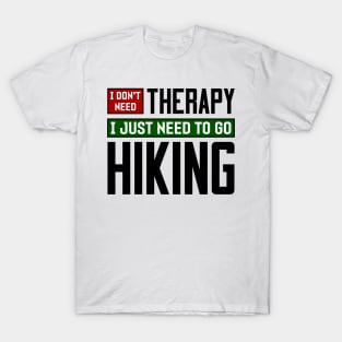 I don't need therapy, I just need to go hiking T-Shirt